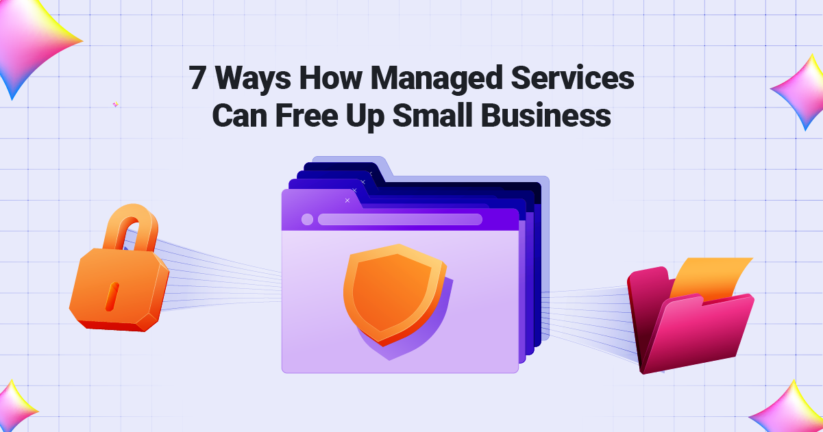 7 Ways How Managed Services Can Free Up Small Business