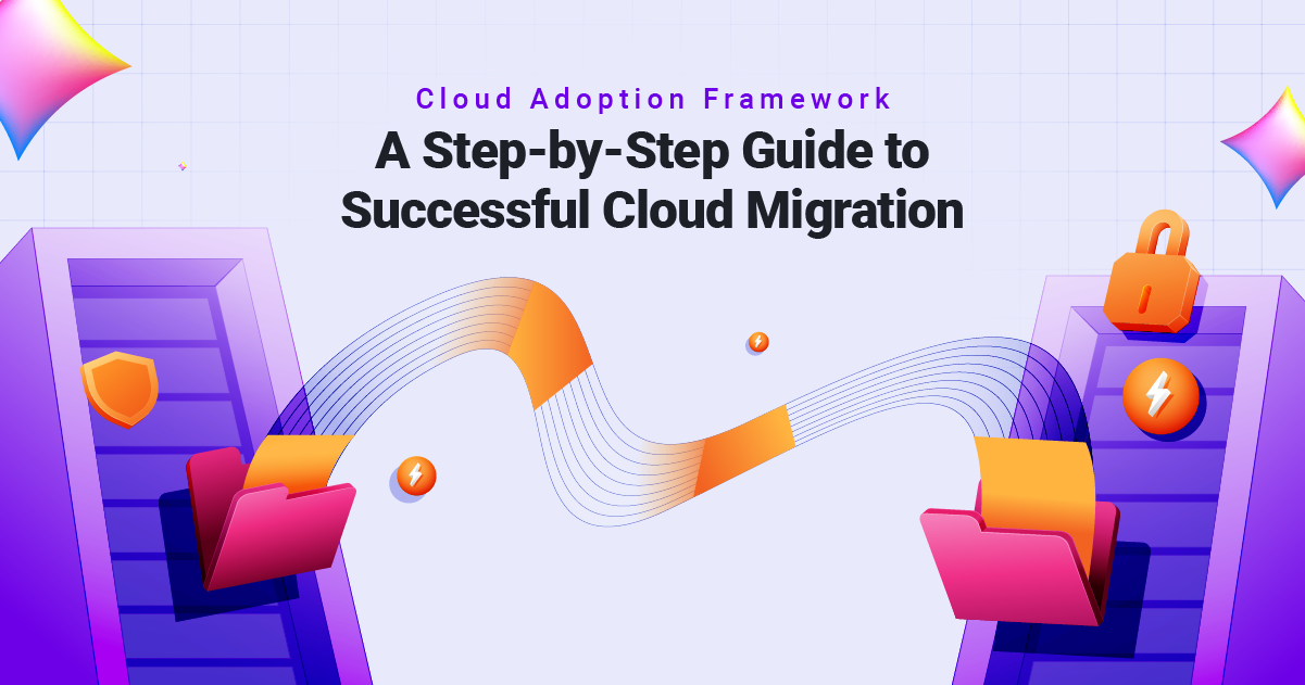 Cloud Adoption Framework- A Step-by-Step Guide to Successful Cloud Migration