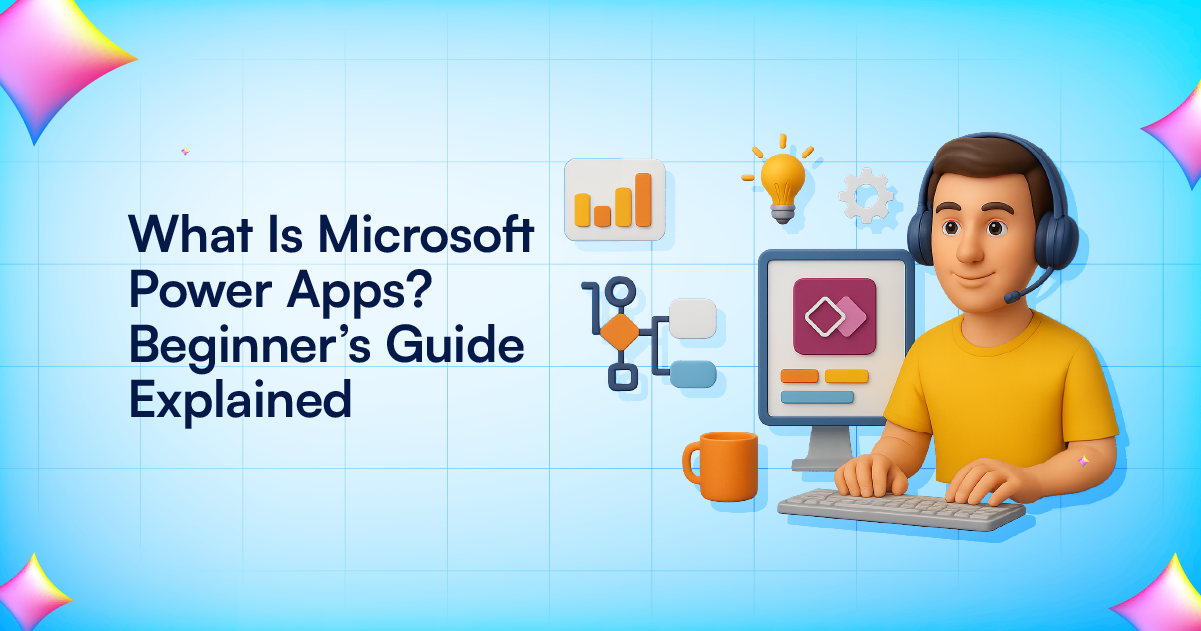 What Is Microsoft Power Apps- Beginner’s Guide Explained