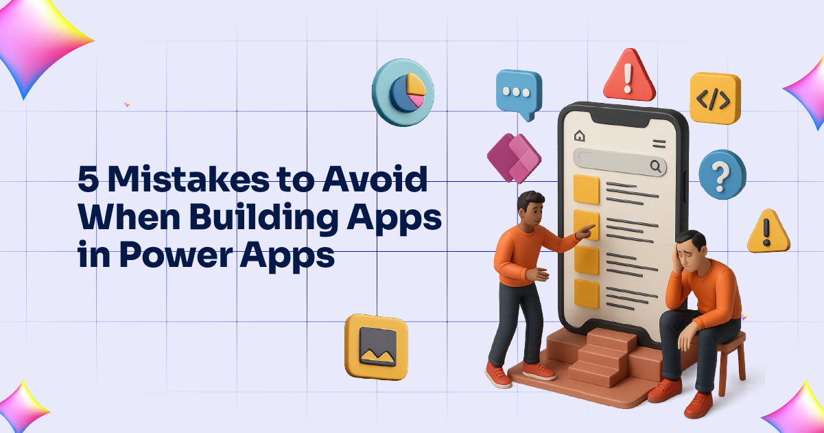 5 Mistakes to Avoid When Building Apps in Power Apps