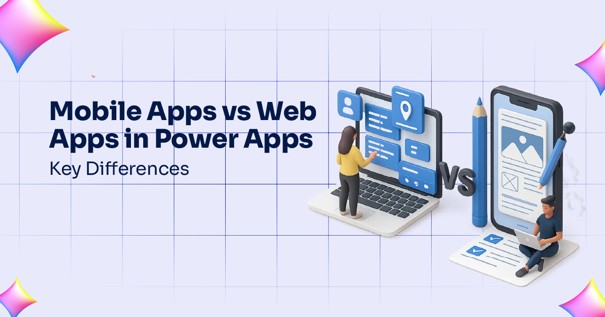 Mobile Apps vs Web Apps in Power Apps- Key Differences
