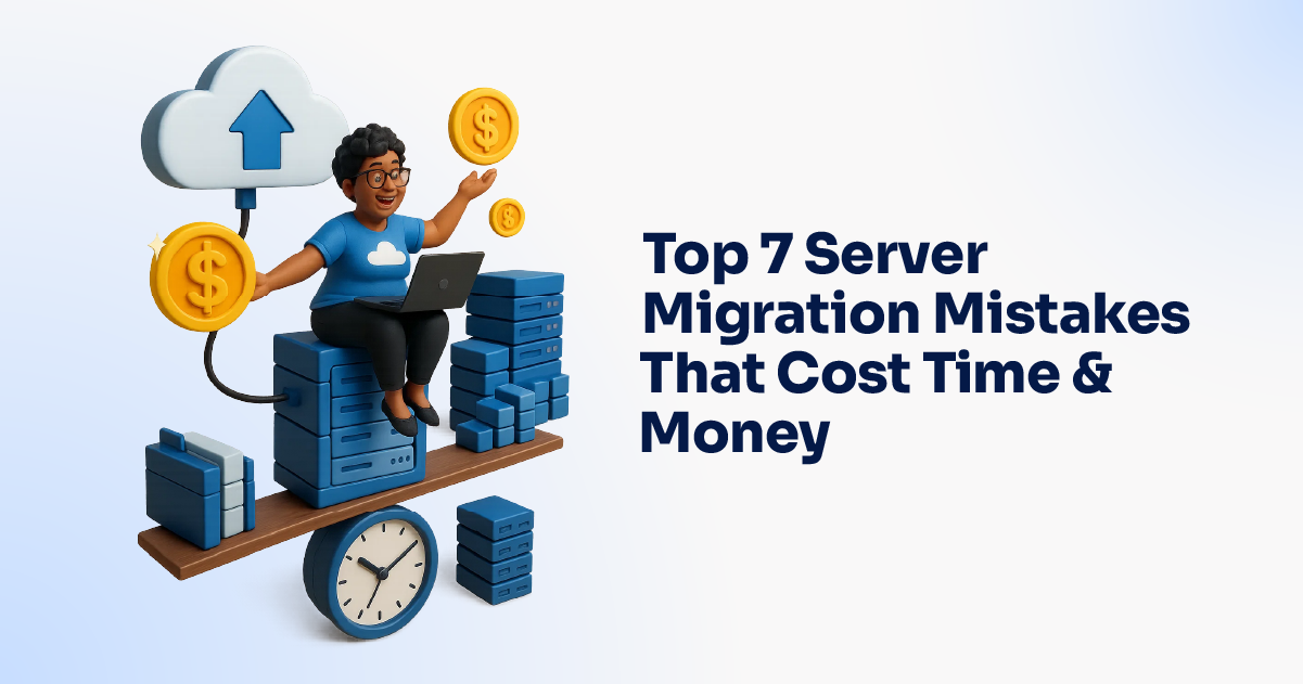 Top 7 Server Migration Mistakes That Cost Time & Money