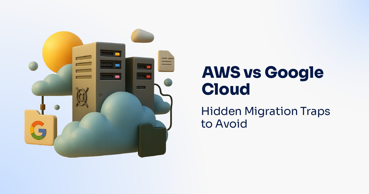 AWS vs Google Cloud- Hidden Migration Traps to Avoid